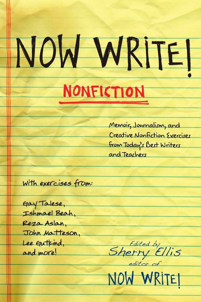 Now Write! Nonfiction: Memoir, Journalism and Creative Nonfiction Exercises …