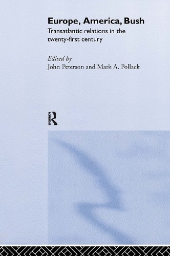 Europe, America, Bush by John Peterson, Mark A. Pollack – 9780415309424
