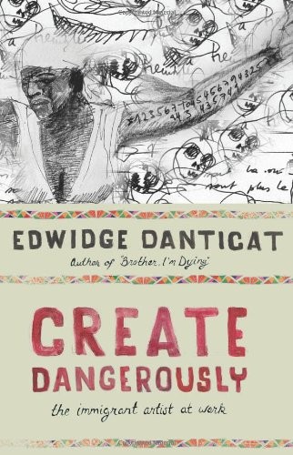 Create Dangerously: The Immigrant Artist at Work (The Toni Morrison Lecture Ser