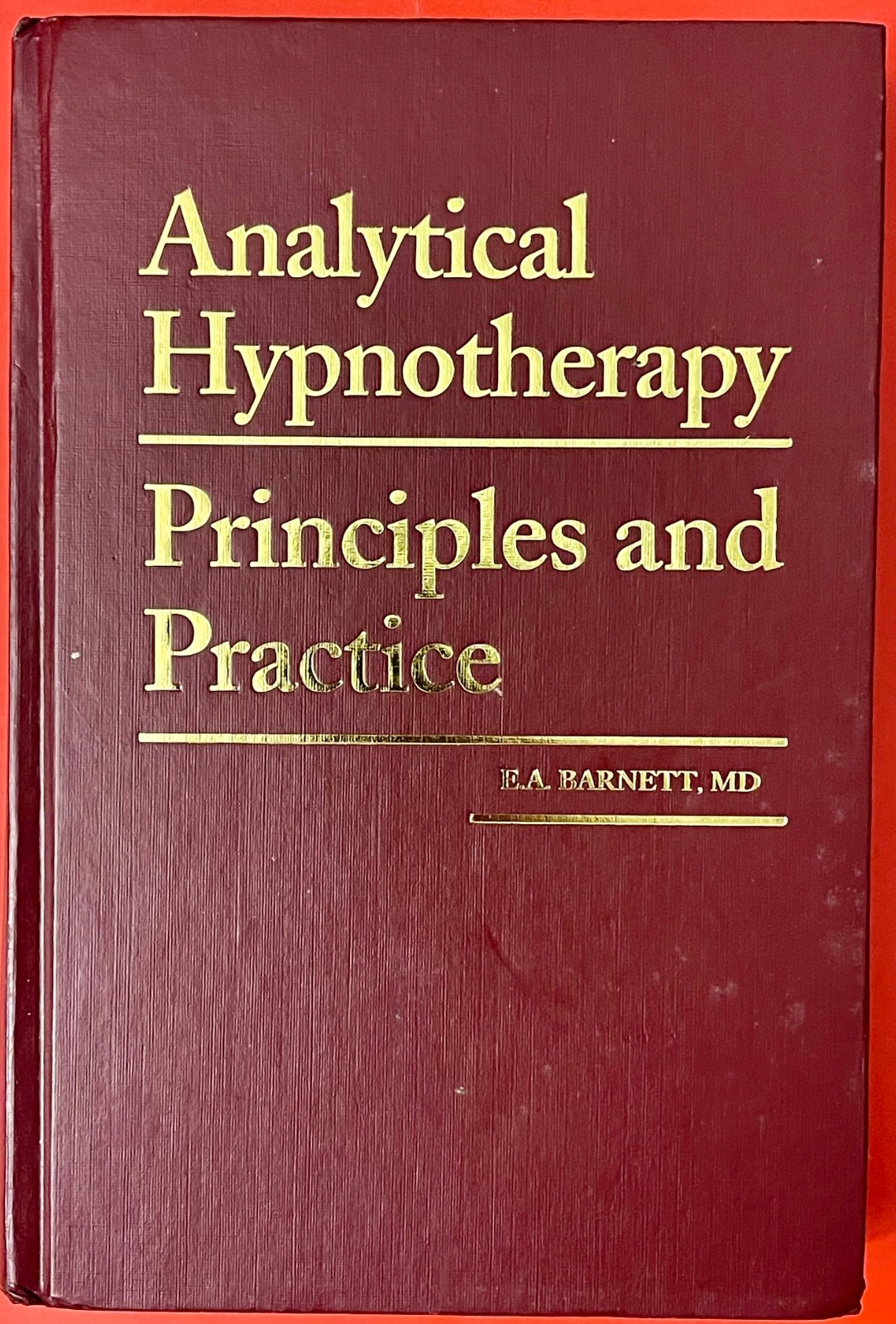 Analytical Hypnotherapy: Principles and Practice, Barnett, E. A.,