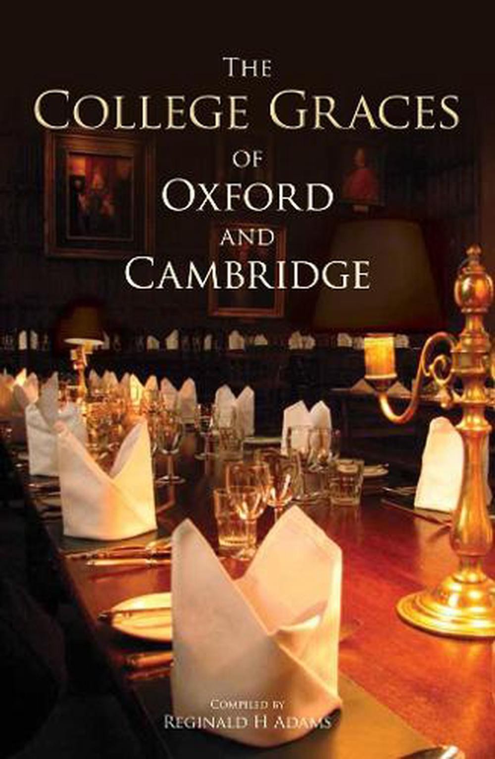 The College Graces of Oxford and Cambridge by Reginald H. Adams (English) Paperb