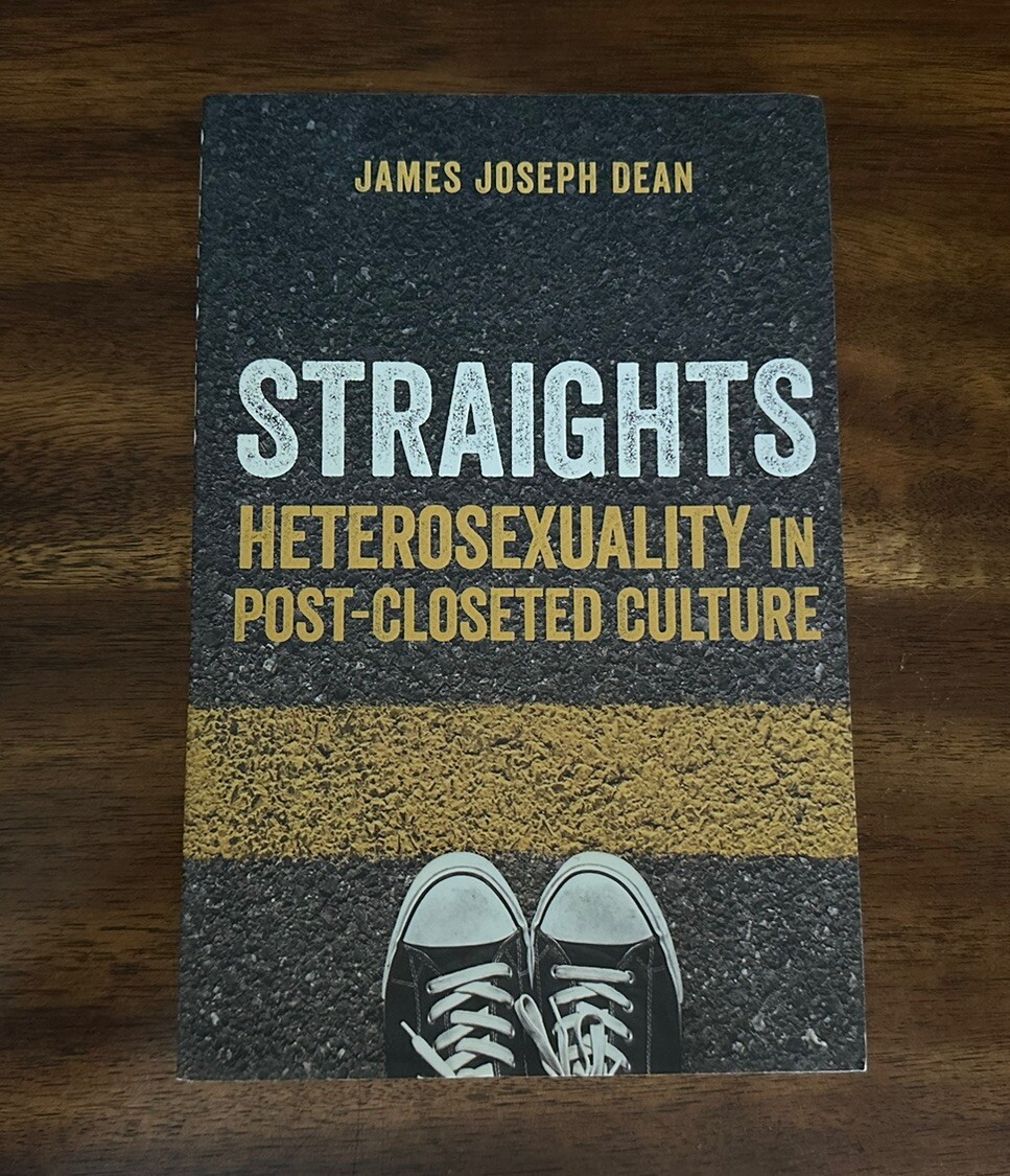Straights : Heterosexuality in Post-Closeted Culture by James Joseph Dean