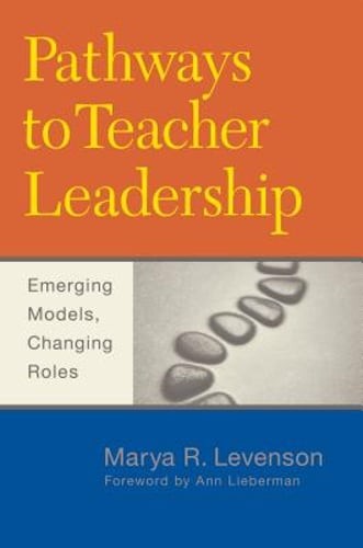Pathways to Teacher Leadership: Emerging Models, Changing Roles by Levenson