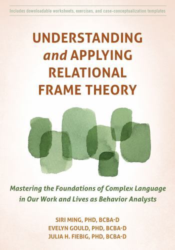 Understanding and Applying Relational Frame Theory: Mastering the Foundations o