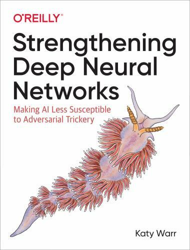 Strengthening Deep Neural Networks: Making AI Les… 9781492044956 by Warr, Katy