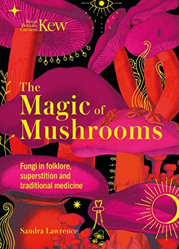 The Magic of Mushrooms: Fungi in folklore, superstition and traditional medi…