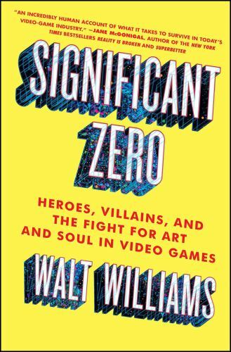 Significant Zero: Heroes, Villains, and the Fight for Art and Soul in Video Game
