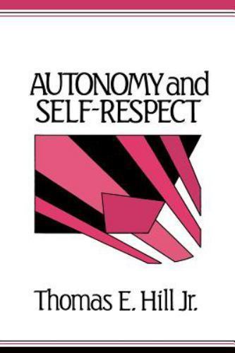 Autonomy and Self-Respect by Hill Jr, Thomas E.