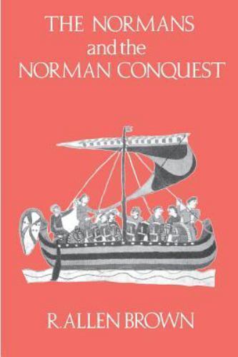 The Normans and the Norman Conquest by Brown, R. Allen