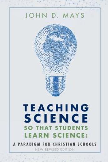 Teaching Science So That Students Learn Science: A Paradigm For Christian S…
