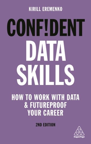 Confident Data Skills: How to Work with Data and Futureproof Your Career (Confid