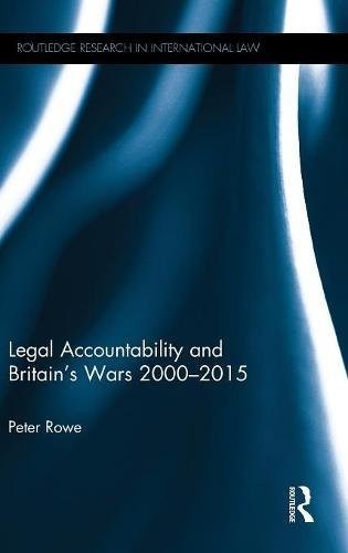LEGAL ACCOUNTABILITY AND BRITAIN’S WARS 2000-2015 By Peter Rowe – Hardcover *VG*