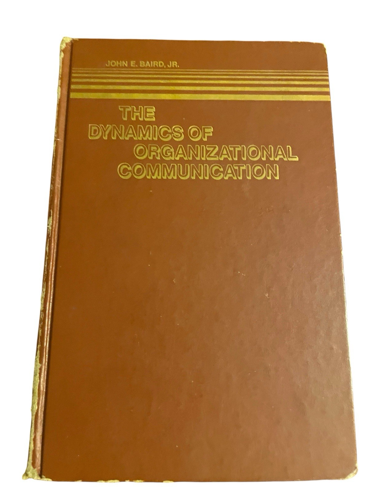 The Dynamics of Organizational Communication John E. Baird Jr. 1977 Hardcover