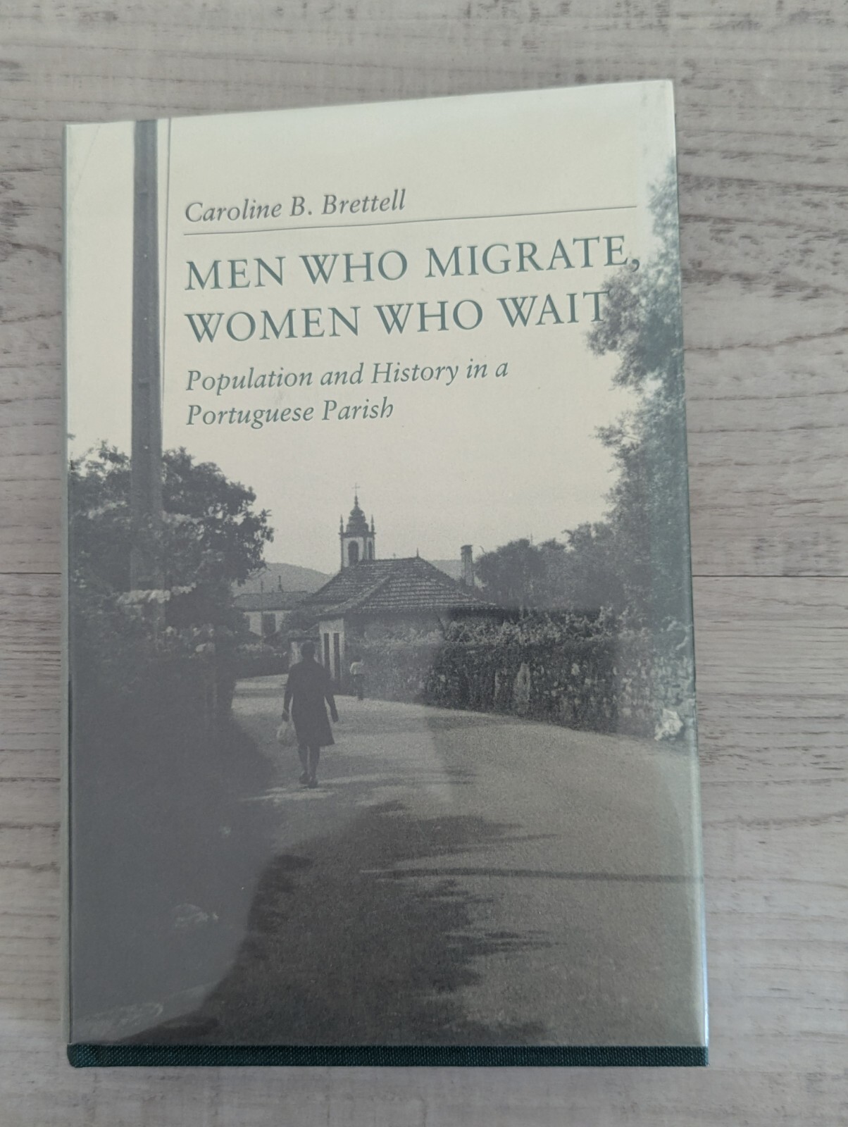 Men Who Migrate, Women Who Wait: Population Portuguese Parish; Brettell HC/VG+