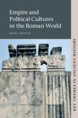 Key Themes in Ancient History Ser.: Empire and Political Cultures in the …