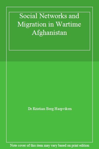 Social Networks and Migration in Wartime Afghanistan by Harpviken, Berg New-,