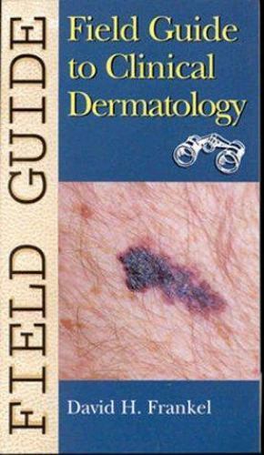 Field Guide to Clinical Dermatology by David H. Frankel
