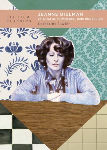 Jeanne Dielman, 23, quai du commerce, 1080 Bruxelles (BFI Film Classics) by Fow