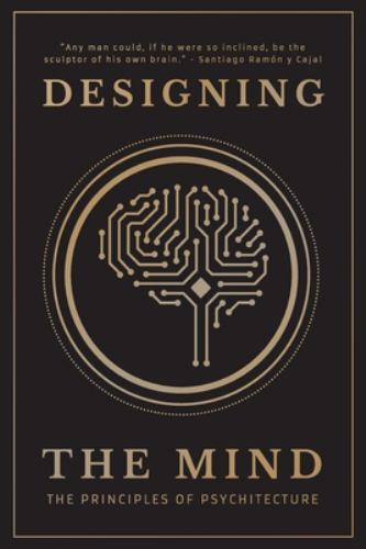 Designing the Mind: The Principles of Psychitecture, Mind, Designing The; Bush,