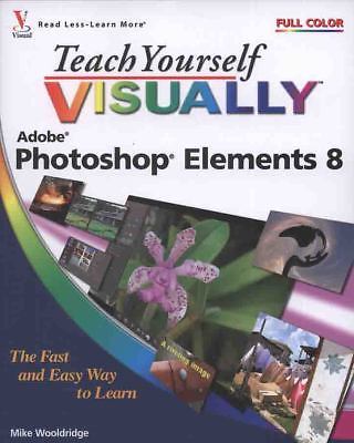 Teach Yourself Visually (Tech) Ser.: Photoshop Elements 8 by Mike Wooldridge…