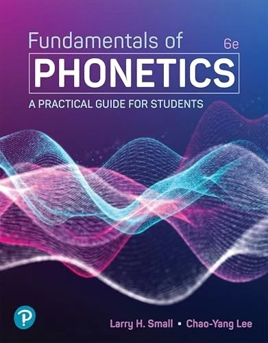 Fundamentals of Phonetics: A Practical Guide for Students by Small 9780138170233