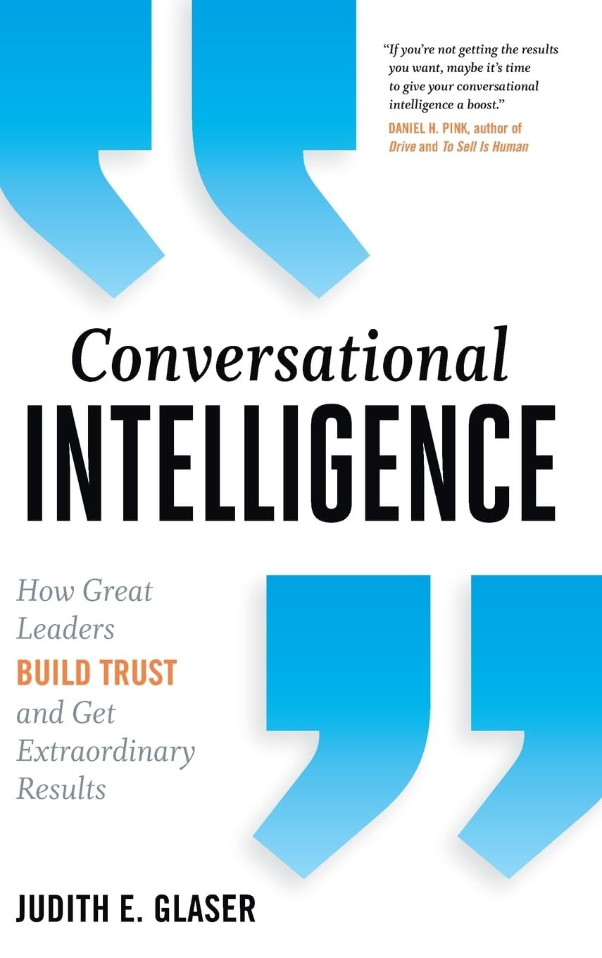 Conversational Intelligence: How Great Leaders Build Trust and Get Extraordi…