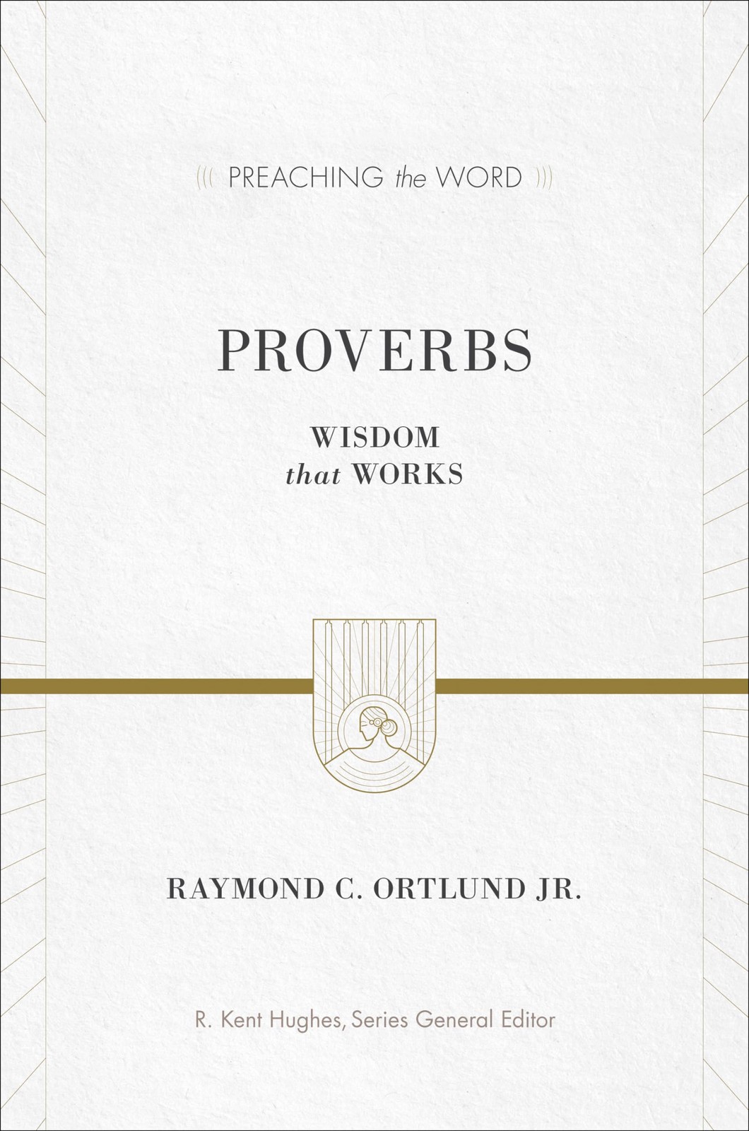 Proverbs: Wisdom That Works (Preaching the Word)
