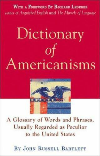 Dictionary of Americanisms: A Glossary of Words and Phrases, Usually Regarded…