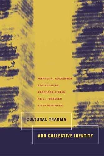 CULTURAL TRAUMA AND COLLECTIVE IDENTITY By Jeffrey C. Alexander & Ron Eyerman