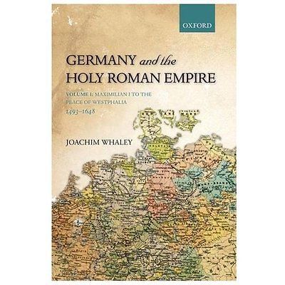 Germany and the Holy Roman Empire: Volume I: Maximilian I to the Peace of Westph