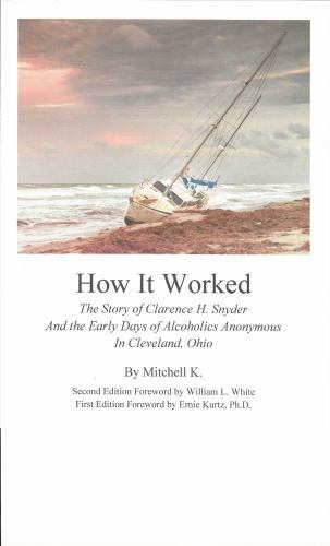How it worked The story of Clarence H Snyder and the early days of Alcoholics A