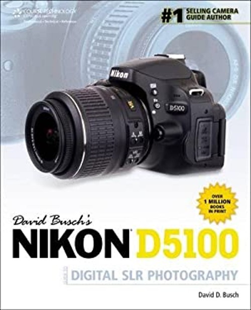 David Busch’s Nikon D5100 Guide to Digital SLR Photography David