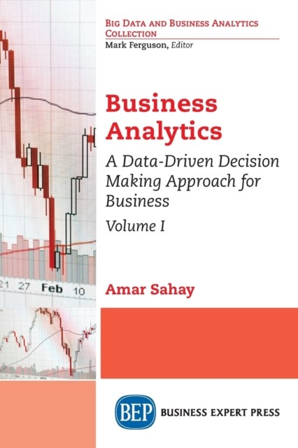 Business Analytics, Volume I: A Data-Driven Decision by Amar Sahay PAPERBACK