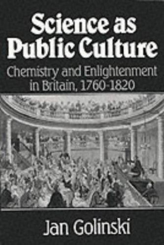 Science as Public Culture: Chemistry and Enlightenment in Britain, 1760 1820