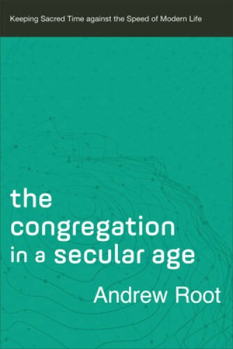 The Congregation in a Secular Age: Keeping Sacred Time against the Speed – GOOD