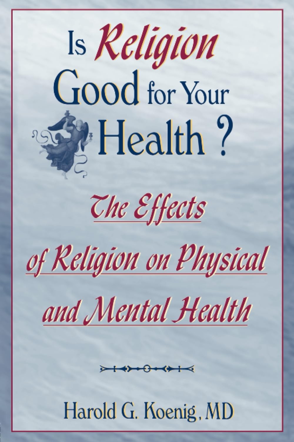 Is Religion Good for Your Health? (Haworth Religion and Mental Health)