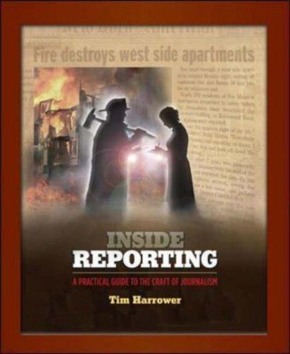Inside Reporting: A Practical Guide To The Craft Of Journalism by Harrower, Tim