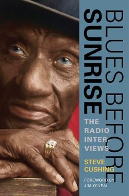 Blues Before Sunrise : The Radio Interviews Paperback Steve Cushi