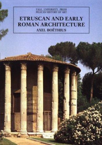 Etruscan and Early Roman Architecture (The Yale University Press Pelican…