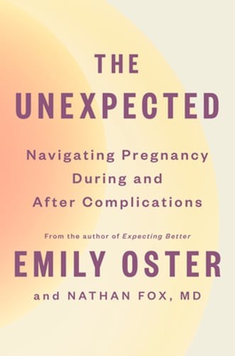 The Unexpected: Navigating Pregnancy During and After Complications by Oster