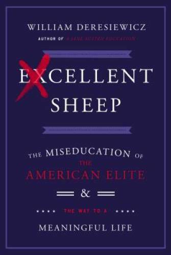 Excellent Sheep: The Miseducation of the American Elite and the Way to a – GOOD