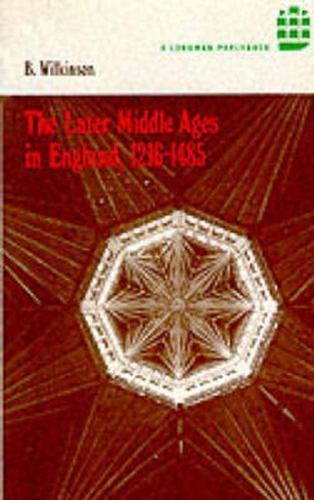 The Later Middle Ages in England 1216 – 1485 by Wilkinson, Bertie