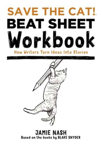 Save the Cat!(r) Beat Sheet Workbook: How Writers Turn Ideas Into Stories: New