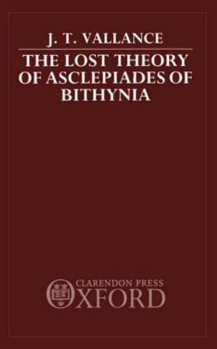 The Lost Theory of Asclepiades of Bithynia [Hardcover] Vallance, J. T.