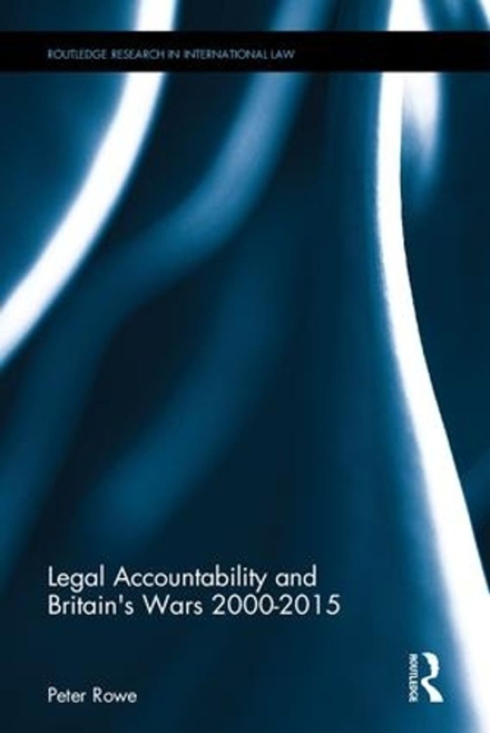 Legal Accountability and Britain’s Wars 2000-2015 by Peter Rowe (English) Hardco