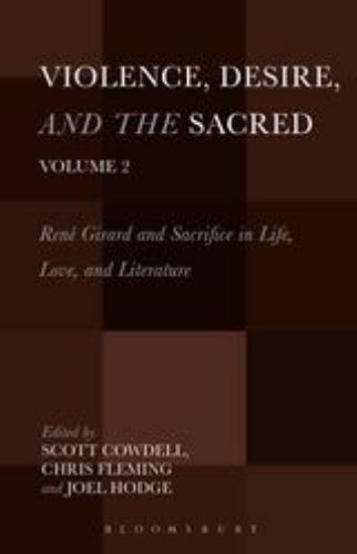 Violence, Desire, and the Sacred : Rene Girard and Sacrifice in Life, Love an…