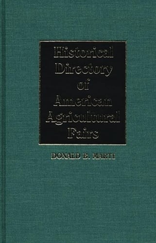 Historical Directory of American Agricultural Fairs by Donald B Marti: New