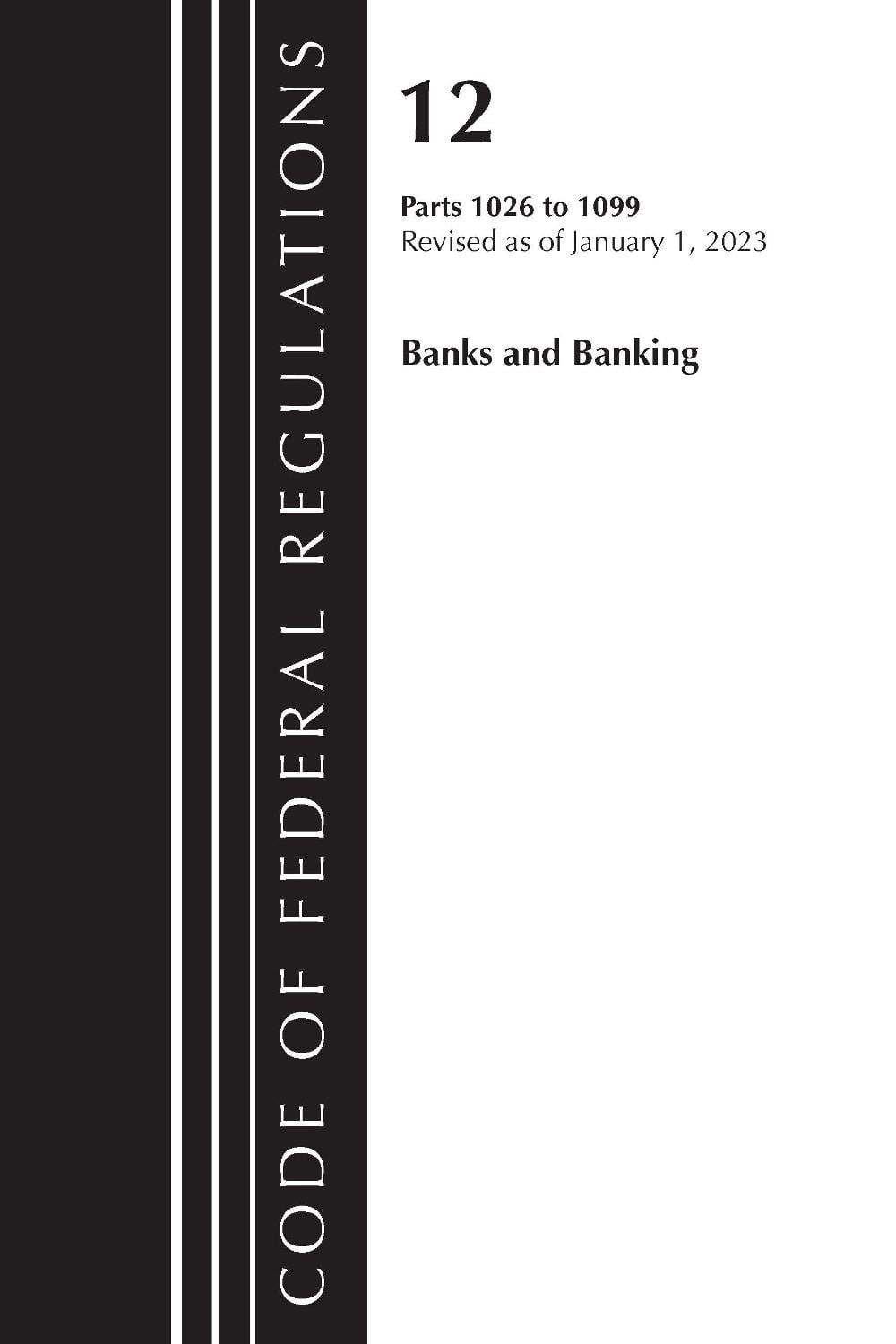 Code of Federal Regulations, Title 12 Banks and Banking 1026 – 1099, Revised as