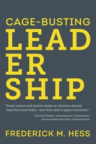 Cage-Busting Leadership; Educational In- 1612505066, paperback, Frederick M Hess