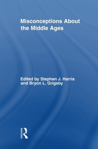 MISCONCEPTIONS ABOUT THE MIDDLE AGES (ROUTLEDGE STUDIES IN By Stephen Harris